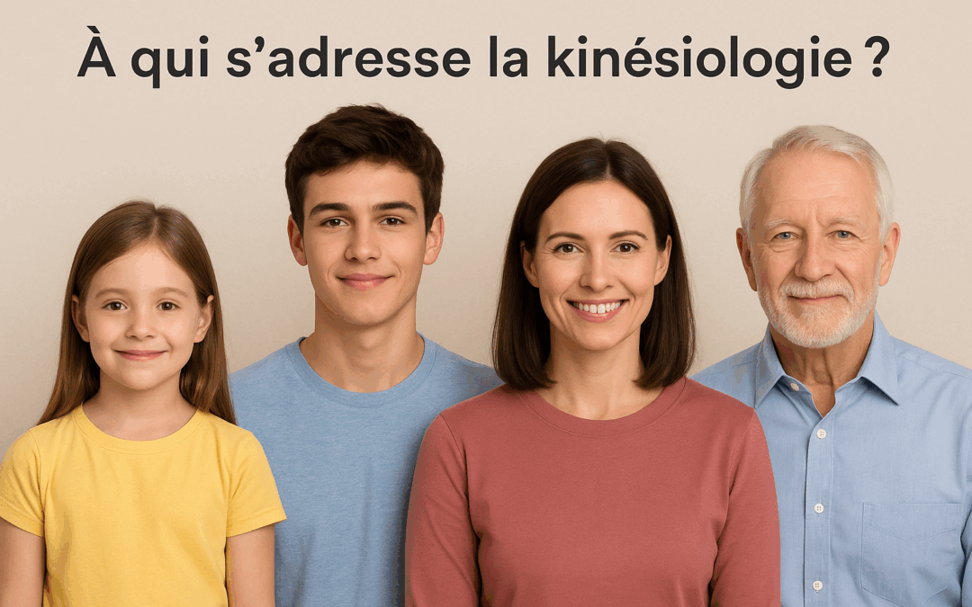 🌿 À qui s’adresse la kinésiologie ? Une méthode naturelle pour tous les âges et toutes les étapes de la vie